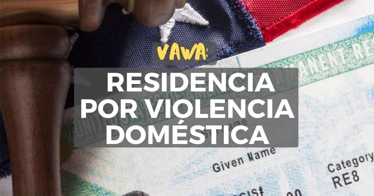 ¿Qué es VAWA: la residencia por violencia doméstica?