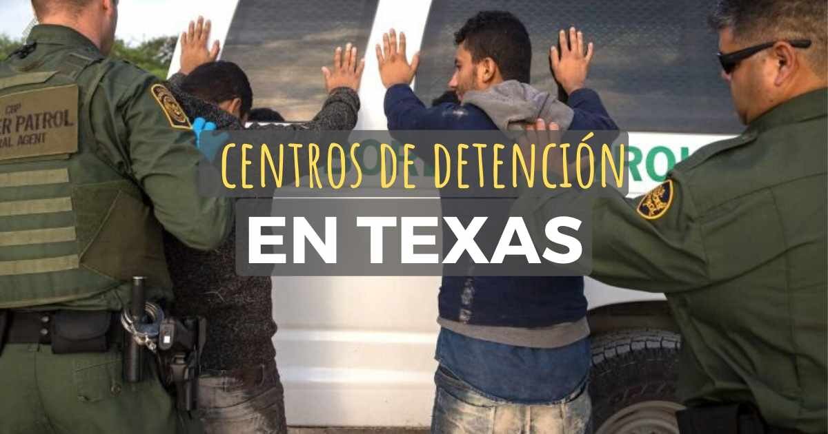 Centros de detención de inmigrantes en Texas