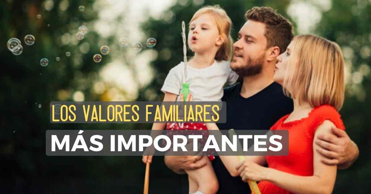 ¿Cuáles son los valores familiares más importantes?